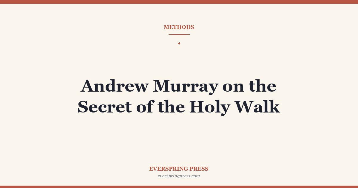 Andrew Murray on the Secret of the Holy Walk