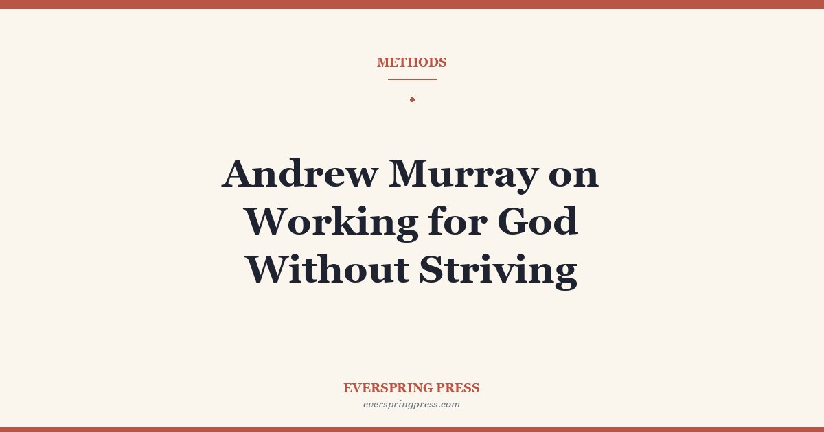 Andrew Murray on Working for God Without Striving