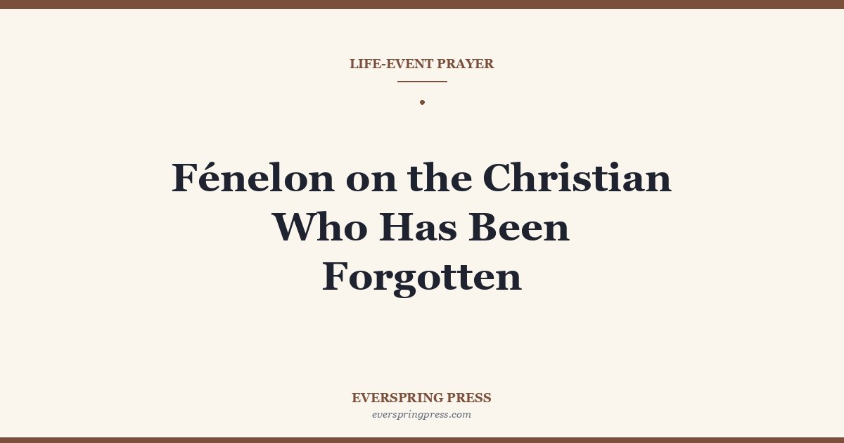 Fénelon on the Christian Who Has Been Forgotten