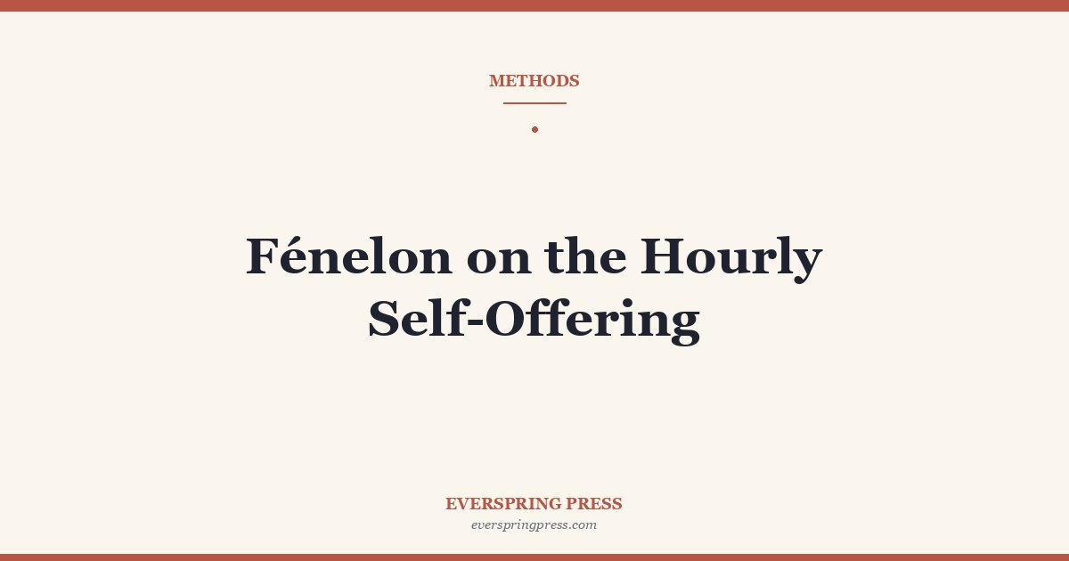 Fénelon on the Hourly Self-Offering