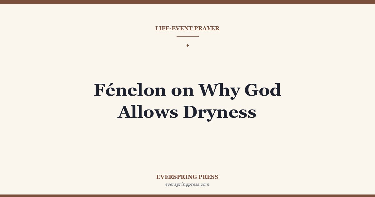 Fénelon on Why God Allows Dryness