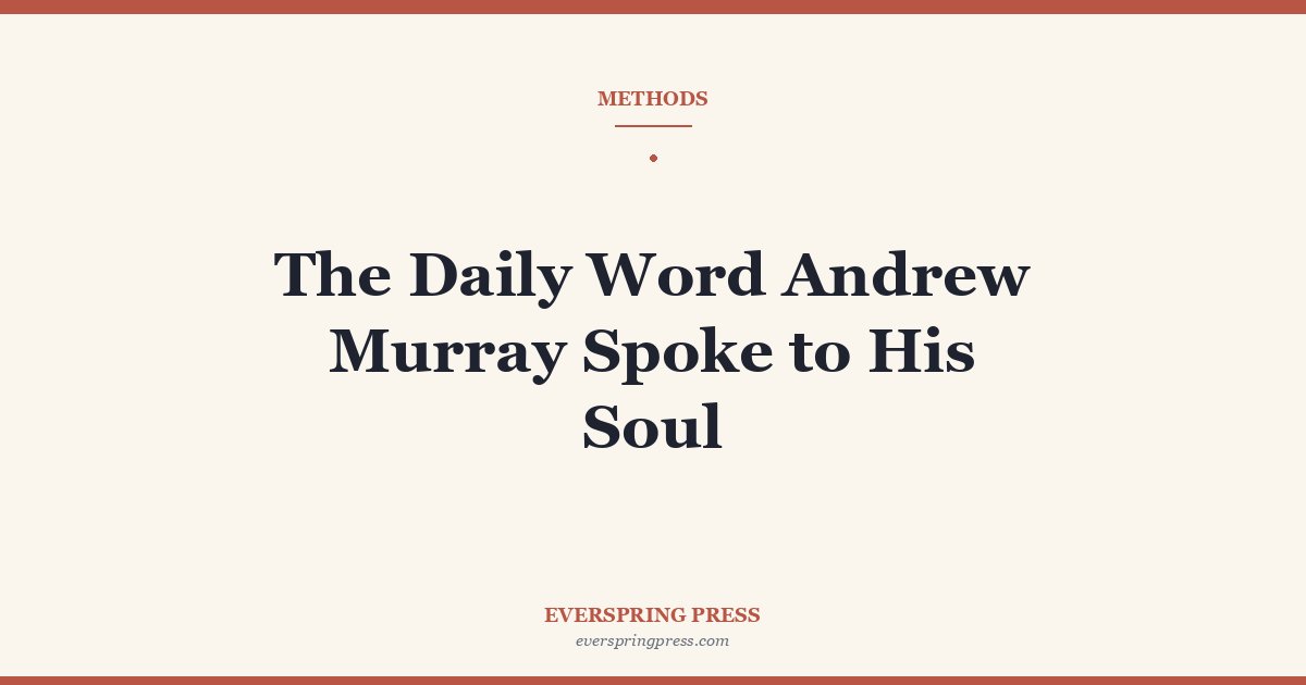 The Daily Word Andrew Murray Spoke to His Soul