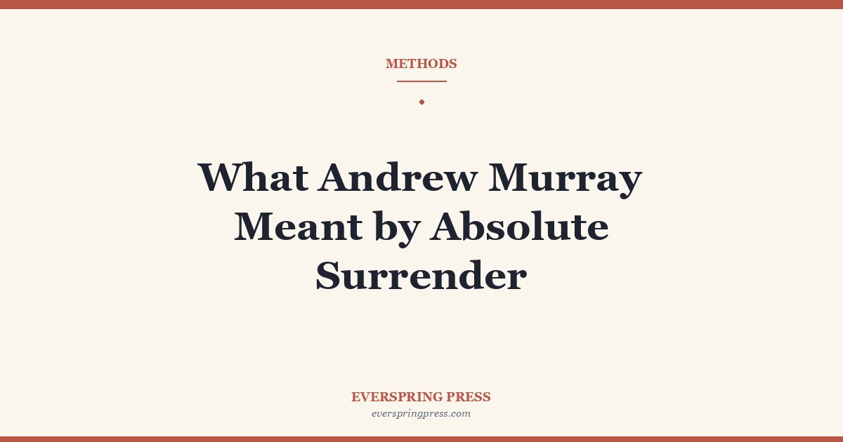What Andrew Murray Meant by Absolute Surrender