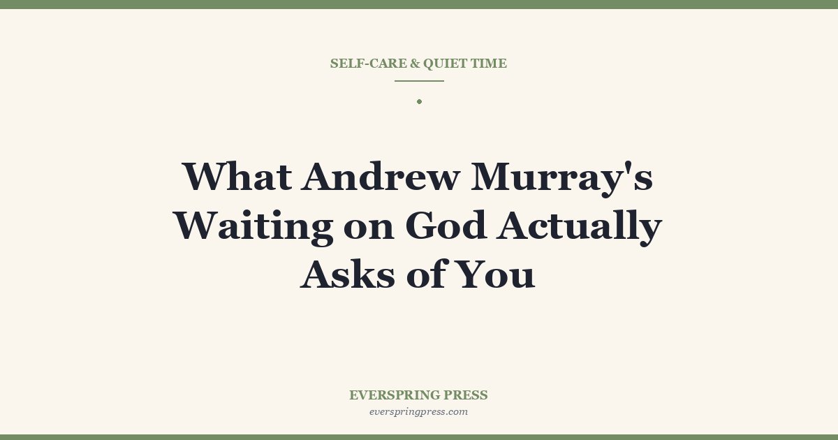 What Andrew Murray’s Waiting on God Actually Asks of You