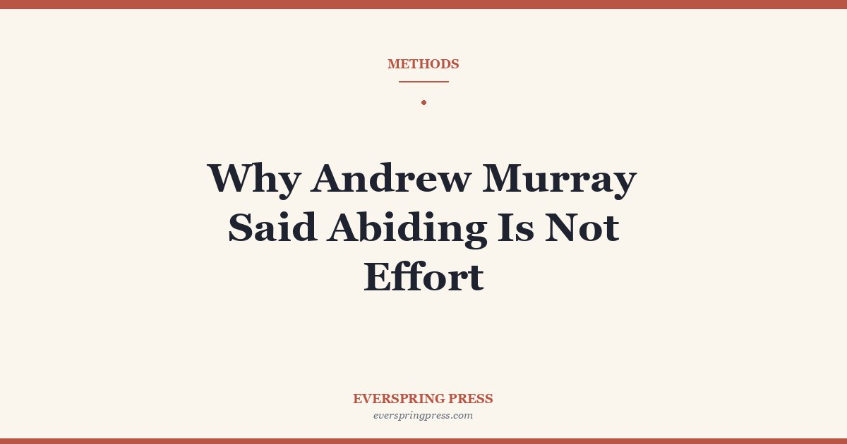 Why Andrew Murray Said Abiding Is Not Effort