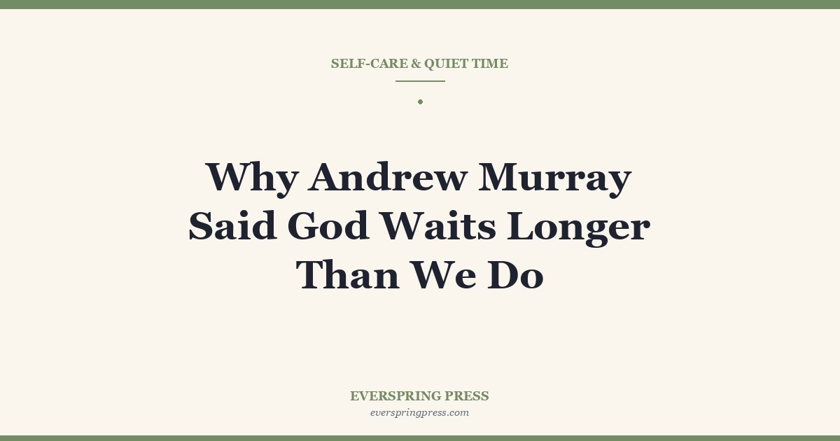Why Andrew Murray Said God Waits Longer Than We Do