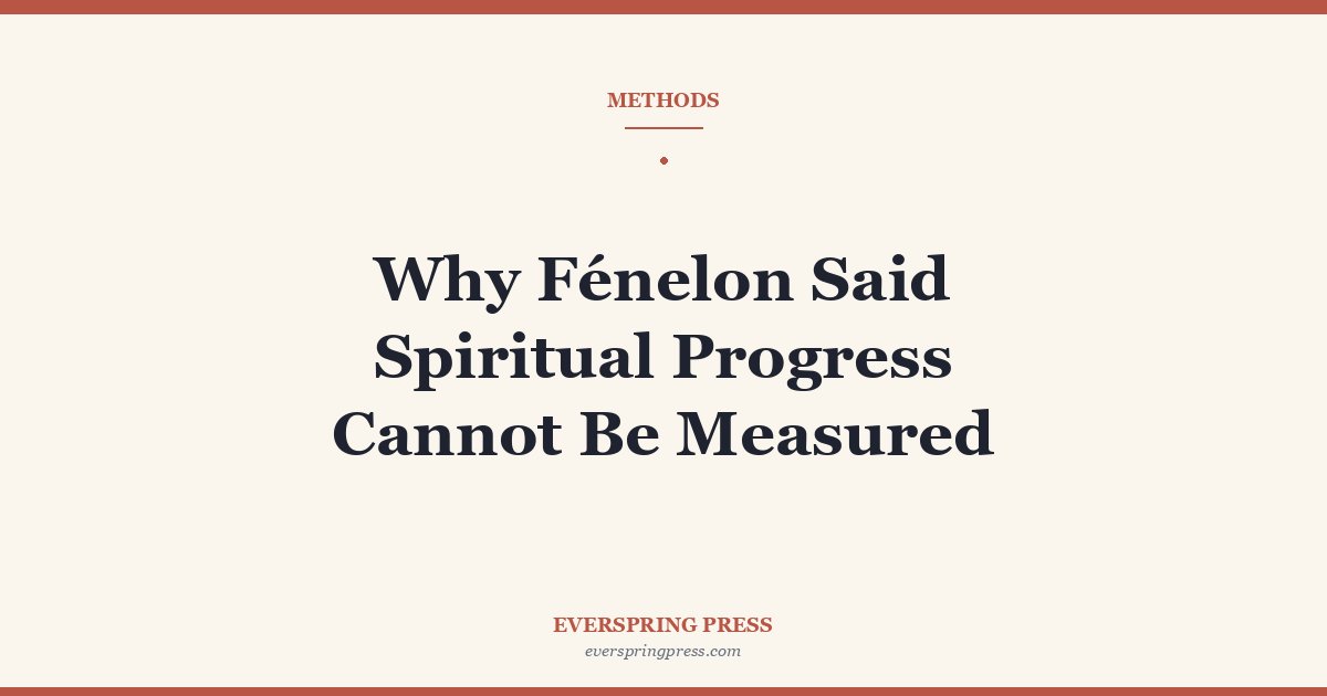 Why Fénelon Said Spiritual Progress Cannot Be Measured