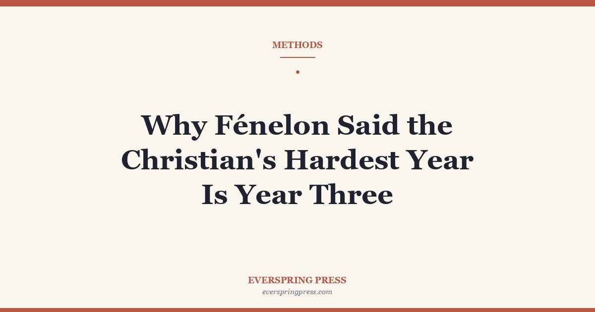 Why Fénelon Said the Christian’s Hardest Year Is Year Three