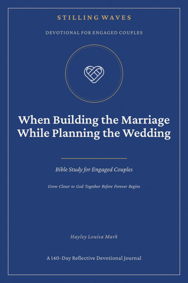 Devotional for Engaged Couples — When Building the Marriage While Planning the Wedding