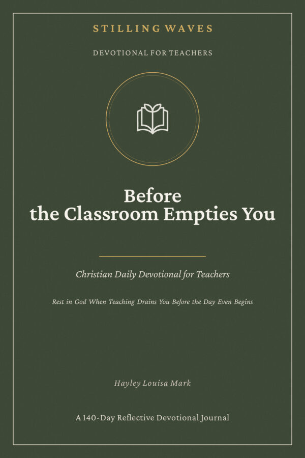 Devotional for Teachers — Before the Classroom Empties You