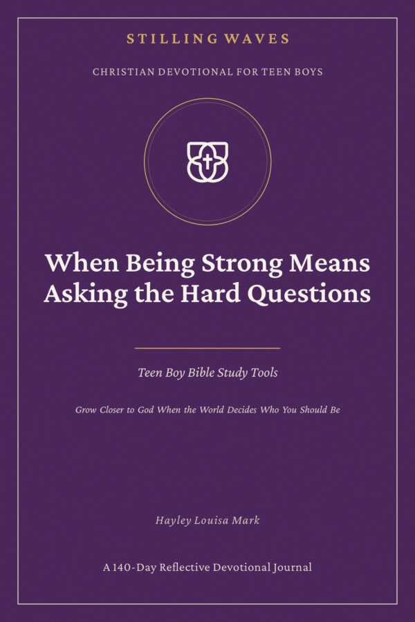 Christian Devotional for Teen Boys — When Being Strong Means Asking the Hard Questions