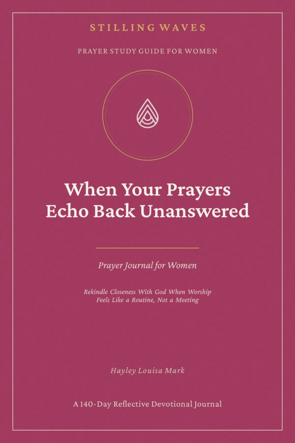 Prayer Study Guide for Women — When Your Prayers Echo Back Unanswered
