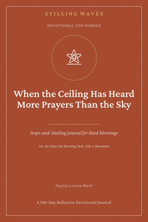 Devotional for Women — When the Ceiling Has Heard More Prayers Than the Sky