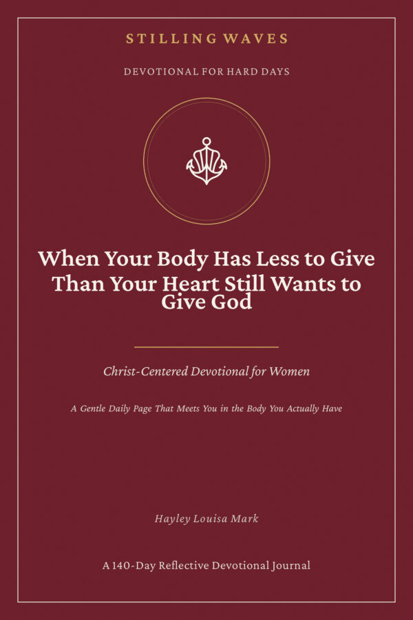 Devotional for Hard Days — When Your Body Has Less to Give Than Your Heart Still Wants to Give God