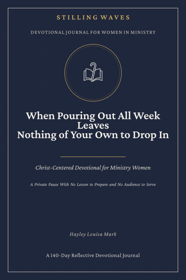 Devotional Journal for Women in Ministry — When Pouring Out All Week Leaves Nothing of Your Own to Drop In